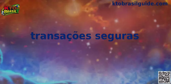 Transações Seguras e Confiáveis na Kto Brasil